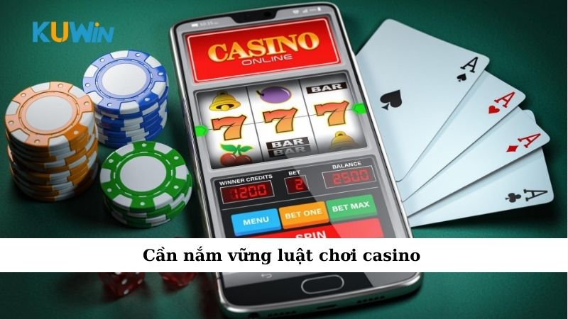 Cần nắm vững luật chơi casino