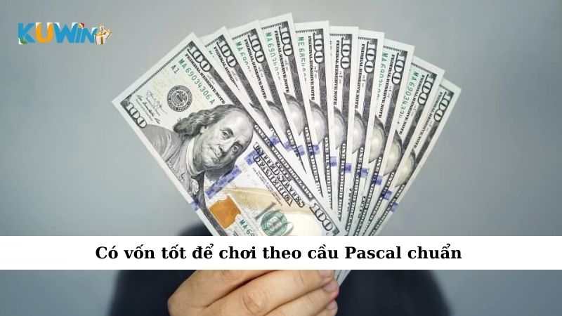 Có vốn tốt để chơi theo cầu Pascal chuẩn