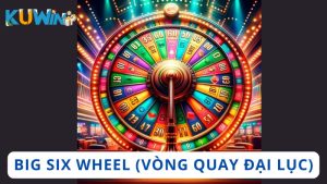 Big Six Wheel (Vòng Quay Đại Lục)