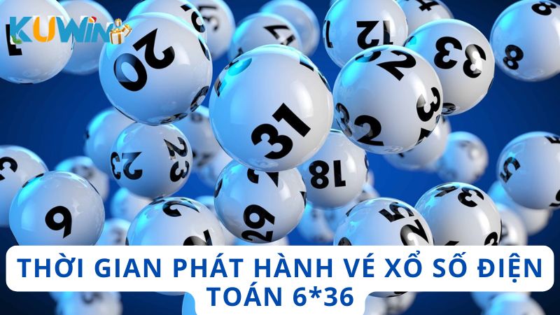 Thời gian phát hành vé XS Điện Toán 6*36