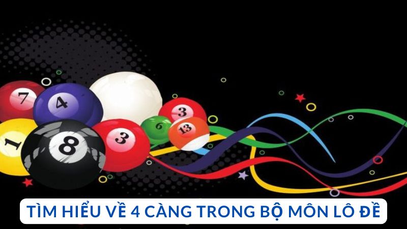 Tìm hiểu về 4 càng trong bộ môn lô đề