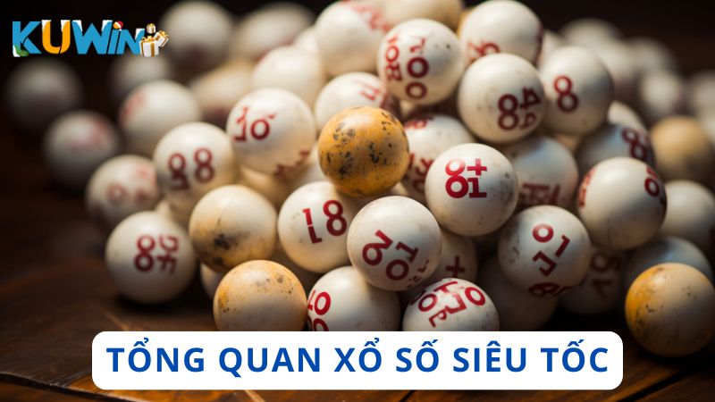 Tổng quan về Xổ số siêu tốc Kuwin